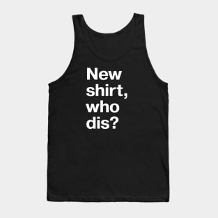 New shirt, who dis? Tank Top